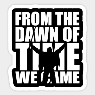 From the dawn of time we came... Sticker